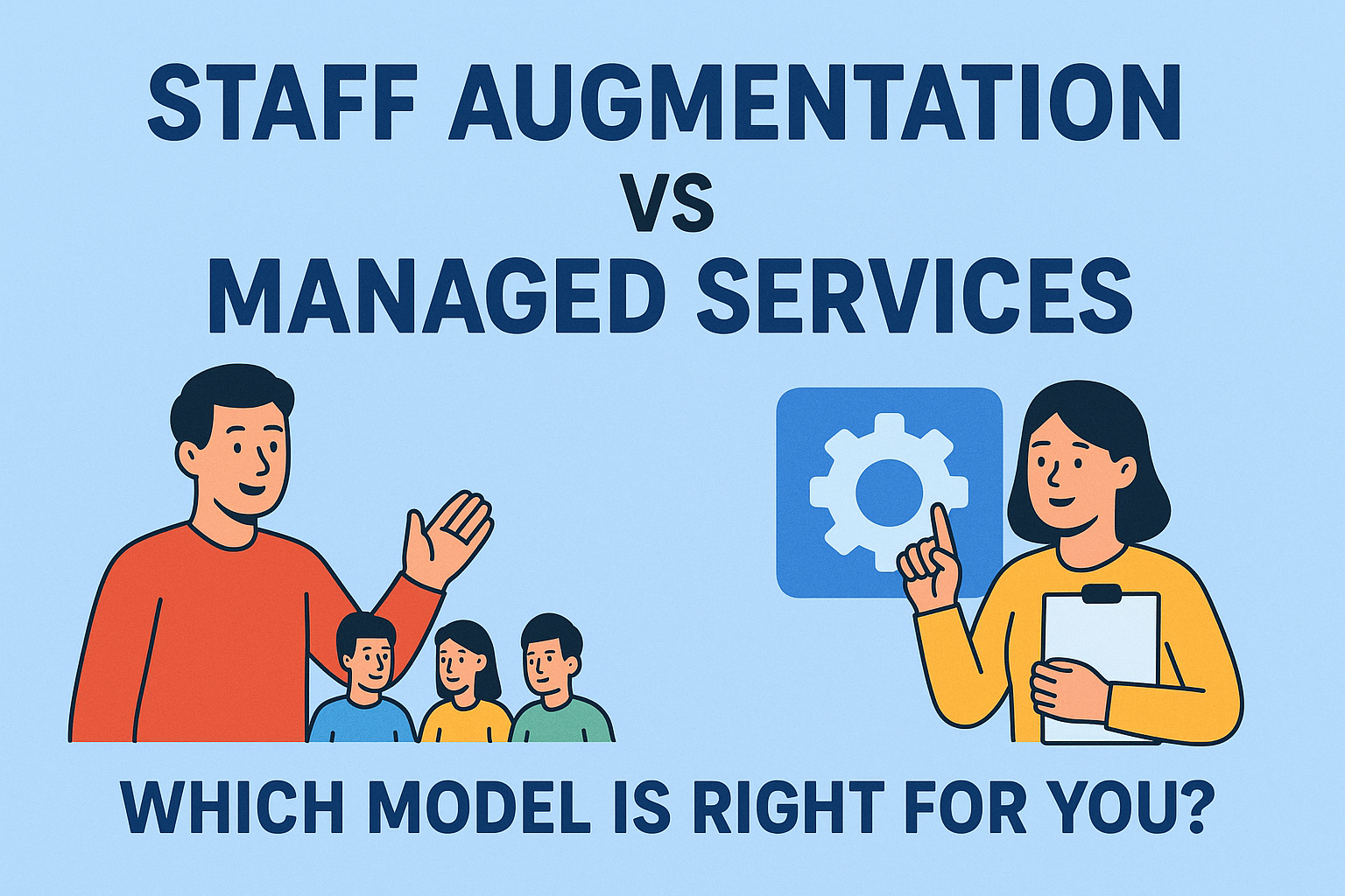 Staff Augmentation vs Managed Services: Which Model Is Right for You?